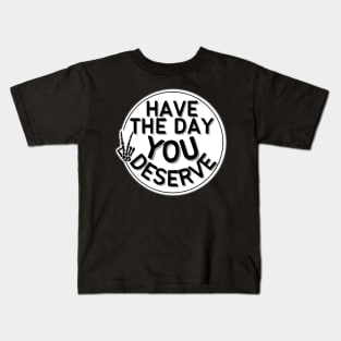 HAVE THE DAY YOU DESERVE PEACE SIGN CREEPY SKELETAL HAND ROUND CIRCLE Kids T-Shirt